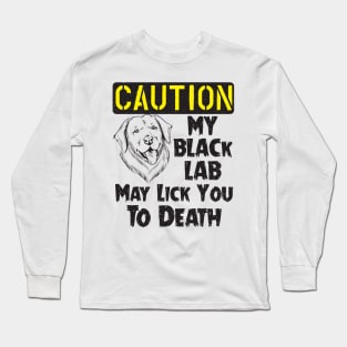 Labrador Retriever - Black Lab May Lick You To Death Long Sleeve T-Shirt